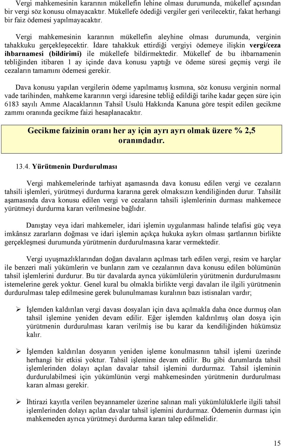 İdare tahakkuk ettirdiği vergiyi ödemeye ilişkin vergi/ceza ihbarnamesi (bildirimi) ile mükellefe bildirmektedir.