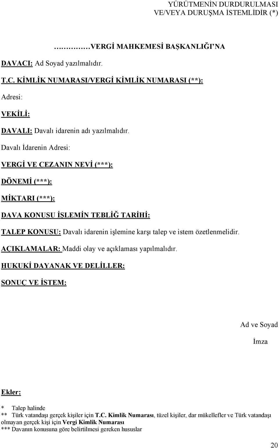 Davalı İdarenin Adresi: VERGİ VE CEZANIN NEVİ (***): DÖNEMİ (***): MİKTARI (***): DAVA KONUSU İŞLEMİN TEBLİĞ TARİHİ: TALEP KONUSU: Davalı idarenin işlemine karşı talep ve istem özetlenmelidir.