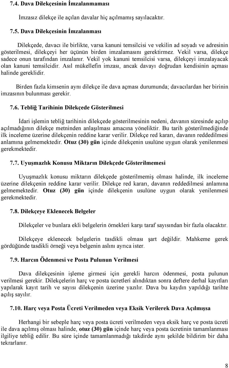 Vekil varsa, dilekçe sadece onun tarafından imzalanır. Vekil yok kanuni temsilcisi varsa, dilekçeyi imzalayacak olan kanuni temsilcidir.