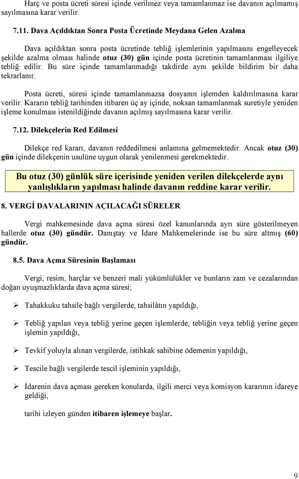 ücretinin tamamlanması ilgiliye tebliğ edilir. Bu süre içinde tamamlanmadığı takdirde aynı şekilde bildirim bir daha tekrarlanır.