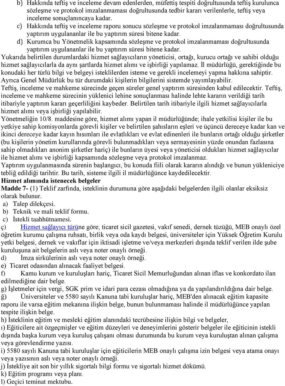 d) Kurumca bu Yönetmelik kapsamında sözleşme ve protokol imzalanmaması doğrultusunda yaptırım uygulananlar ile bu yaptırım süresi bitene kadar.