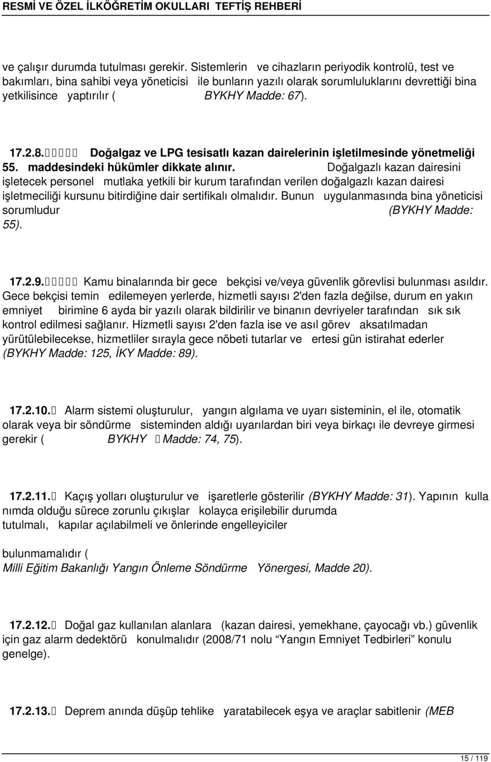 2.8. Doğalgaz ve LPG tesisatlı kazan dairelerinin işletilmesinde yönetmeliği 55. maddesindeki hükümler dikkate alınır.