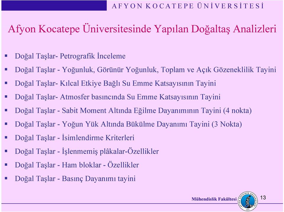 Doğal Taşlar - Sabit Moment Altında Eğilme Dayanımının Tayini (4 nokta) Doğal Taşlar-Yoğun Yük Altında Bükülme Dayanımı Tayini (3 Nokta) Doğal Taşlar