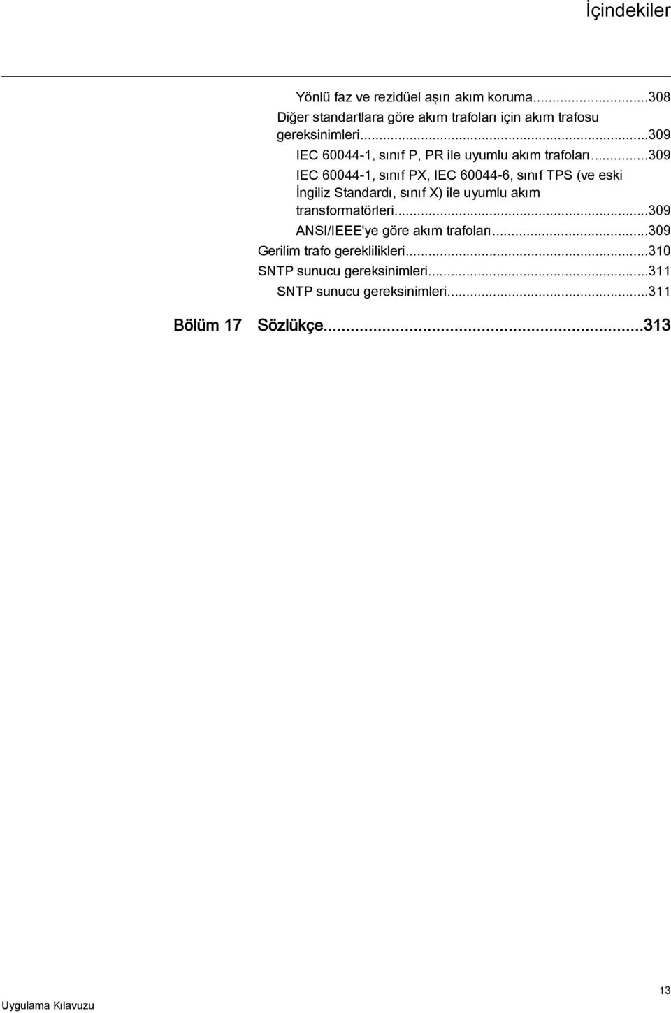 ..309 IEC 60044-1, sınıf P, PR ile uyumlu akım trafoları.