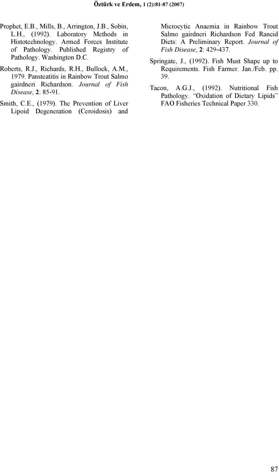 The Prevention of Liver Lipoid Degeneration (Ceroidosis) and Microcytic Anaemia in Rainbow Trout Salmo gairdneri Richardson Fed Rancid Diets: A Preliminary Report.