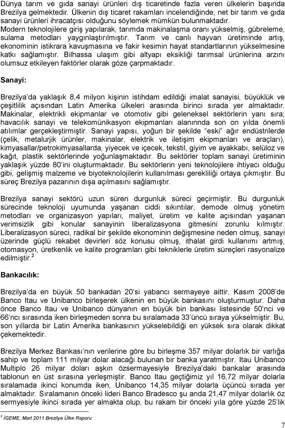 Modern teknolojilere giriş yapılarak, tarımda makinalaşma oranı yükselmiş, gübreleme, sulama metodları yaygınlaştırılmıştır.