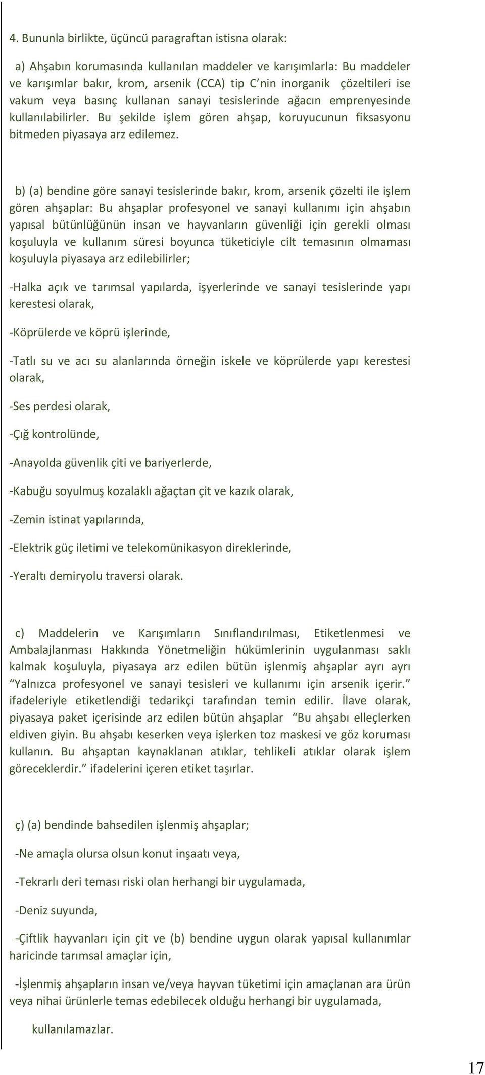 b) (a) bendine göre sanayi tesislerinde bakır, krom, arsenik çözelti ile işlem gören ahşaplar: Bu ahşaplar profesyonel ve sanayi kullanımı için ahşabın yapısal bütünlüğünün insan ve hayvanların