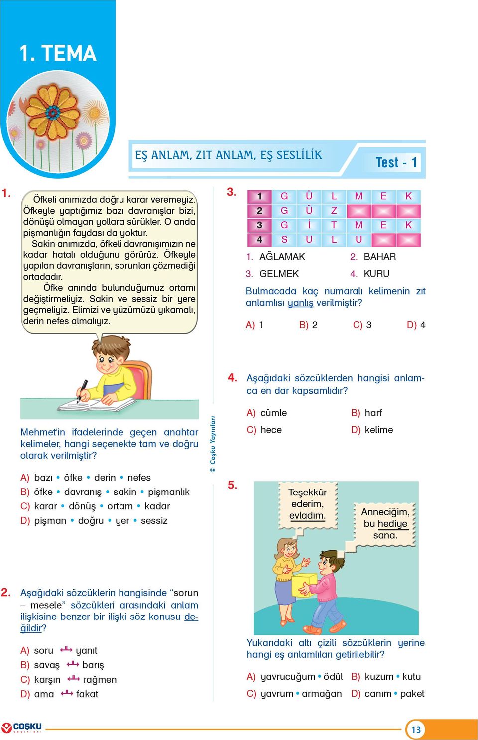 BBB A) cümle B) harf BB Mehmet'in ifadelerinde geçen anahtar kelimeler, hangi seçenekte tam ve doðru olarak verilmiþtir? A) bazý öfke derin nefes B) öfke davranýþ sakin piþmanlýk Coþku Yayýnlarý 5.