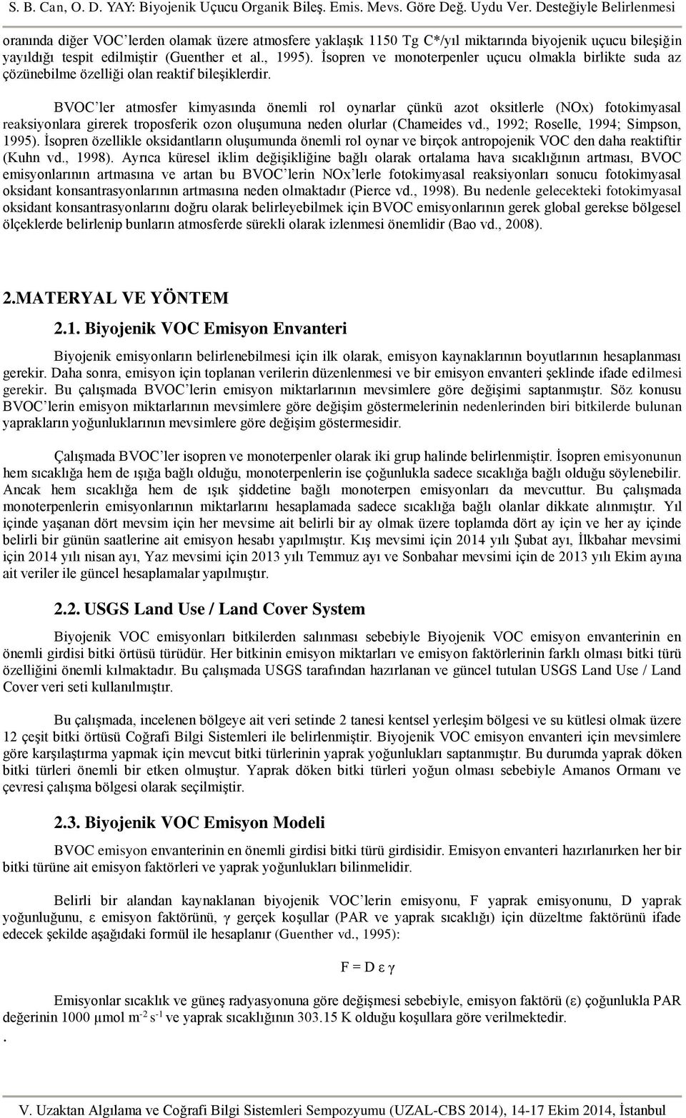 BVOC ler atmosfer kimyasında önemli rol oynarlar çünkü azot oksitlerle (NOx) fotokimyasal reaksiyonlara girerek troposferik ozon oluşumuna neden olurlar (Chameides vd.