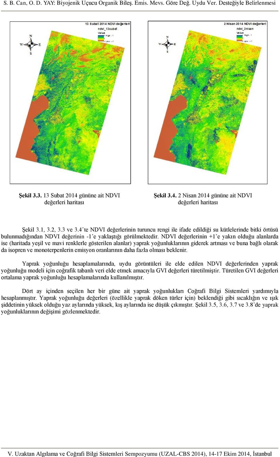 NDVI değerlerinin +1 e yakın olduğu alanlarda ise (haritada yeşil ve mavi renklerle gösterilen alanlar) yaprak yoğunluklarının giderek artması ve buna bağlı olarak da isopren ve monoterpenlerin