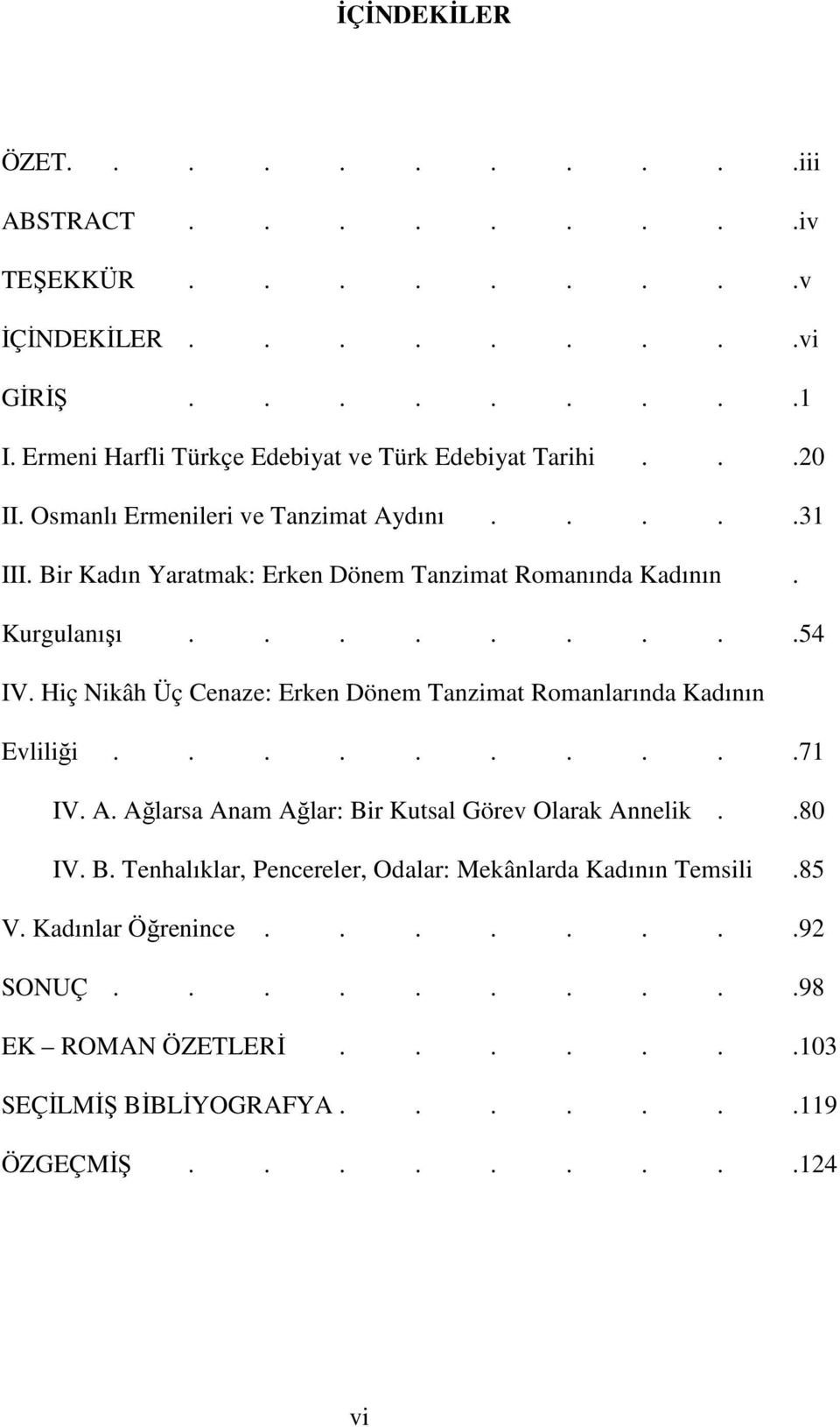 Hiç Nikâh Üç Cenaze: Erken Dönem Tanzimat Romanlarında Kadının Evliliği..........71 IV. A. Ağlarsa Anam Ağlar: Bi