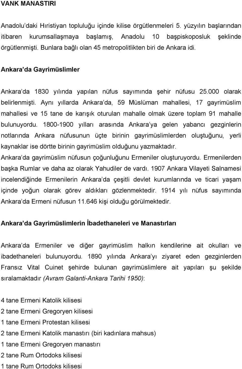 Aynı yıllarda Ankara da, 59 Müslüman mahallesi, 17 gayrimüslim mahallesi ve 15 tane de karışık oturulan mahalle olmak üzere toplam 91 mahalle bulunuyordu.