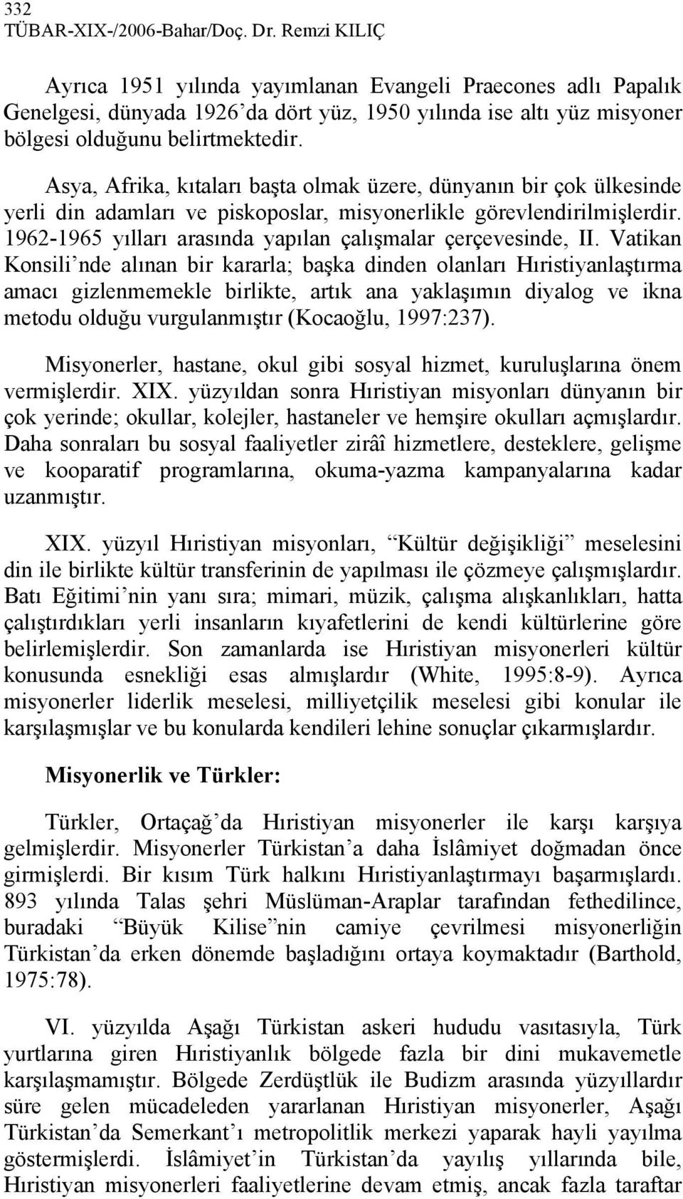 Asya, Afrika, kıtaları başta olmak üzere, dünyanın bir çok ülkesinde yerli din adamları ve piskoposlar, misyonerlikle görevlendirilmişlerdir.