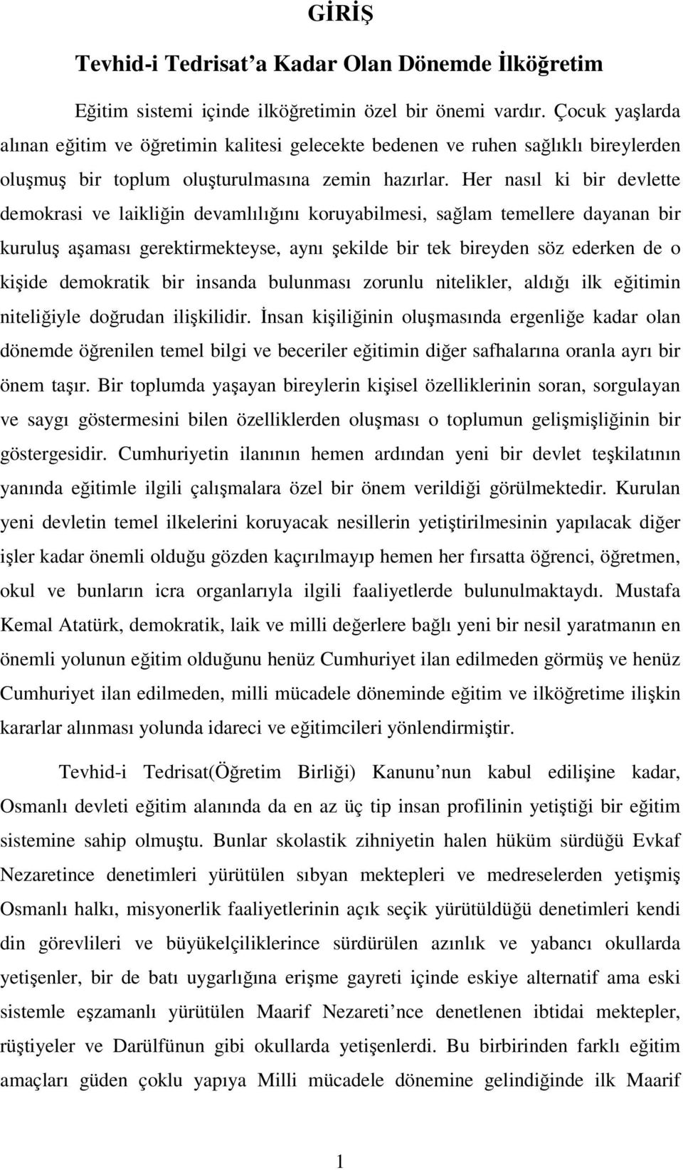 Her nasıl ki bir devlette demokrasi ve laikliğin devamlılığını koruyabilmesi, sağlam temellere dayanan bir kuruluş aşaması gerektirmekteyse, aynı şekilde bir tek bireyden söz ederken de o kişide