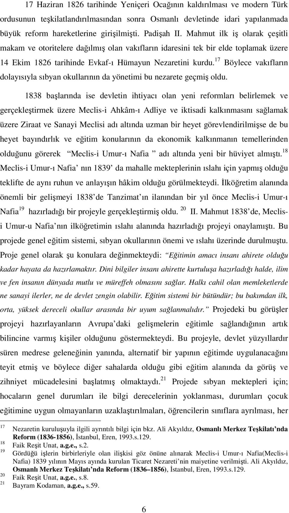 17 Böylece vakıfların dolayısıyla sıbyan okullarının da yönetimi bu nezarete geçmiş oldu.