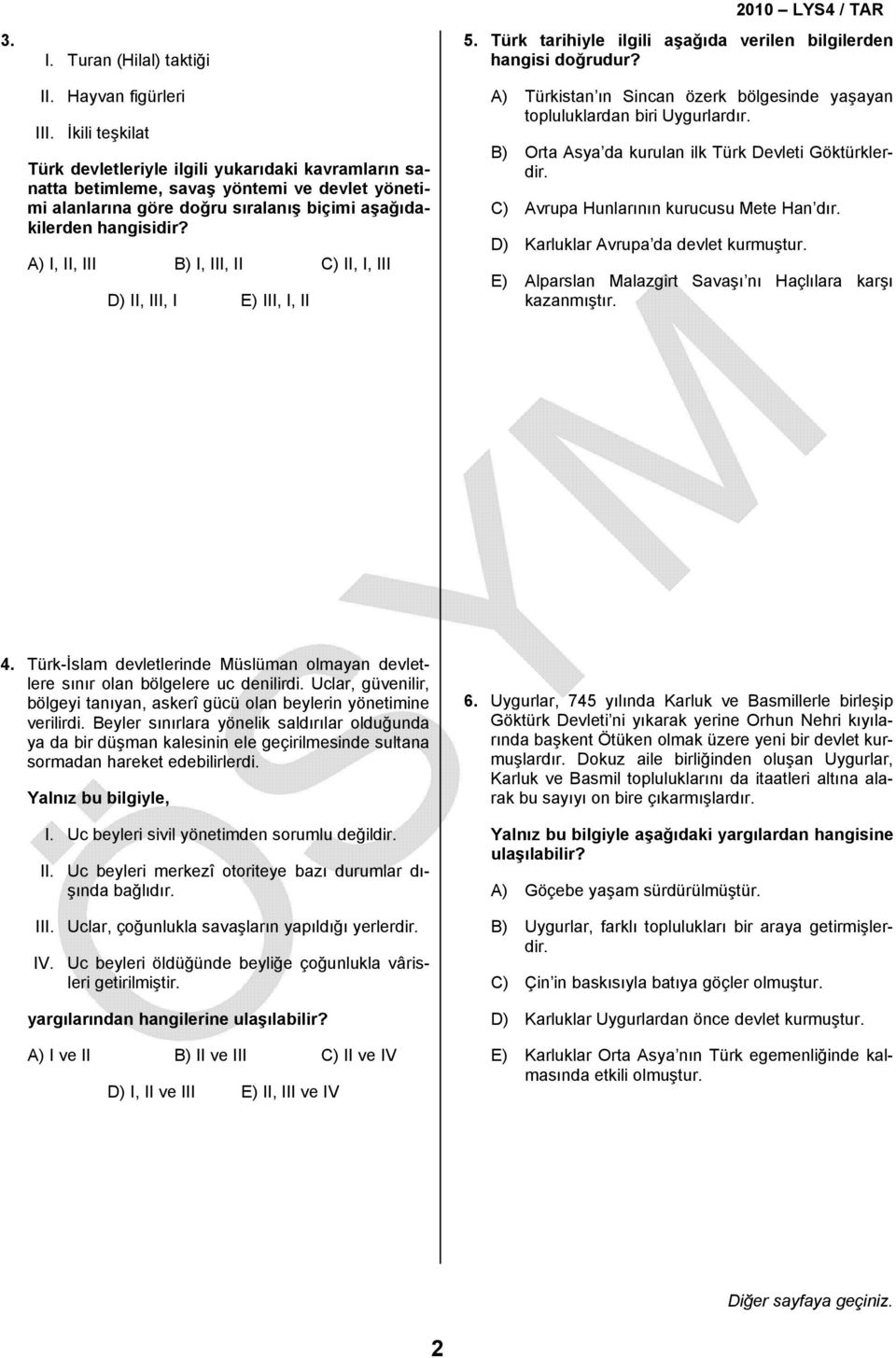 A) I, II, III B) I, III, II C) II, I, III D) II, III, I E) III, I, II 5. Türk tarihiyle ilgili aşağıda verilen bilgilerden hangisi doğrudur?