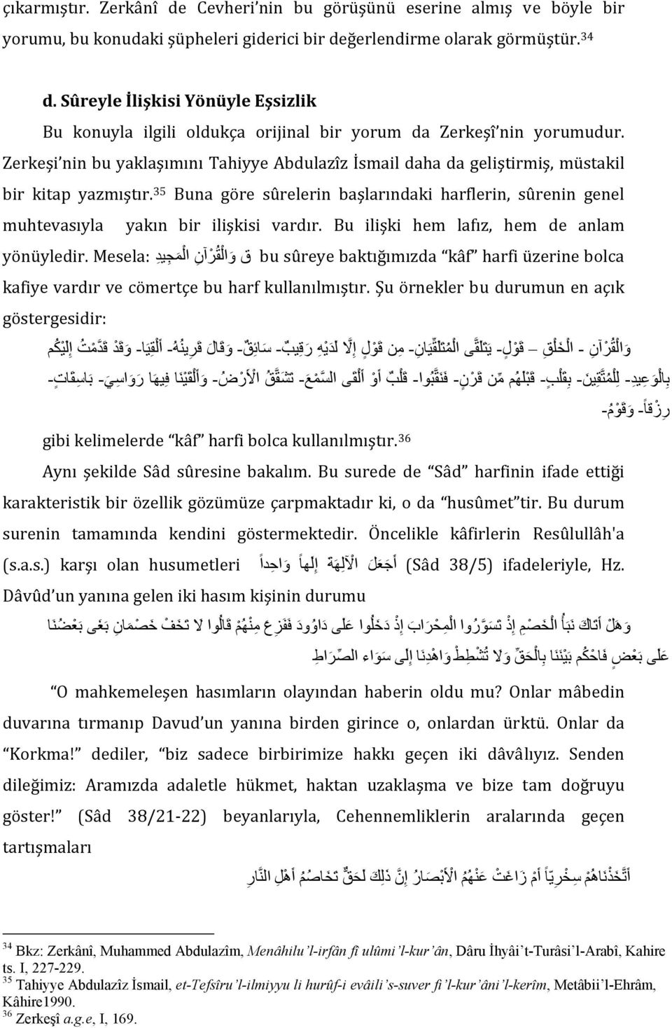 Zerkeşi nin bu yaklaşımını Tahiyye Abdulazîz İsmail daha da geliştirmiş, müstakil bir kitap yazmıştır.