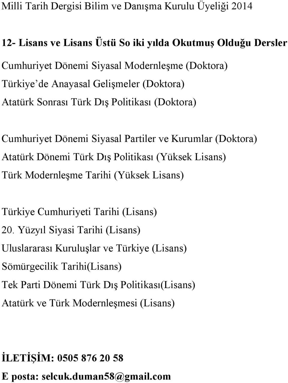 Politikası (Yüksek Lisans) Türk Modernleşme Tarihi (Yüksek Lisans) Türkiye Cumhuriyeti Tarihi (Lisans) 20.