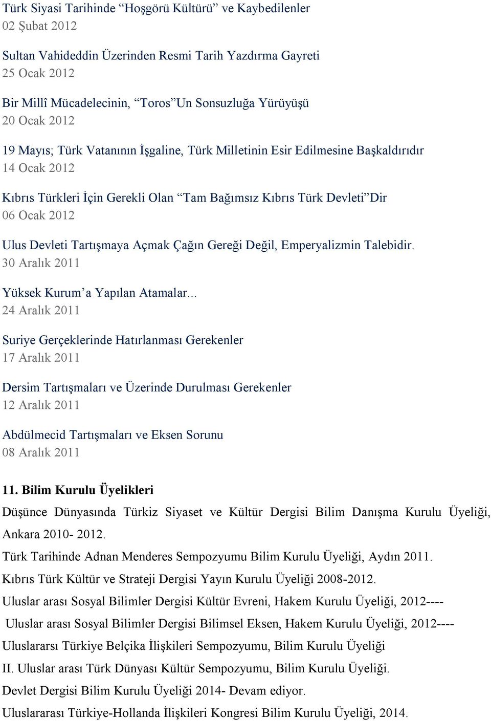 Devleti Tartışmaya Açmak Çağın Gereği Değil, Emperyalizmin Talebidir. 30 Aralık 2011 Yüksek Kurum a Yapılan Atamalar.