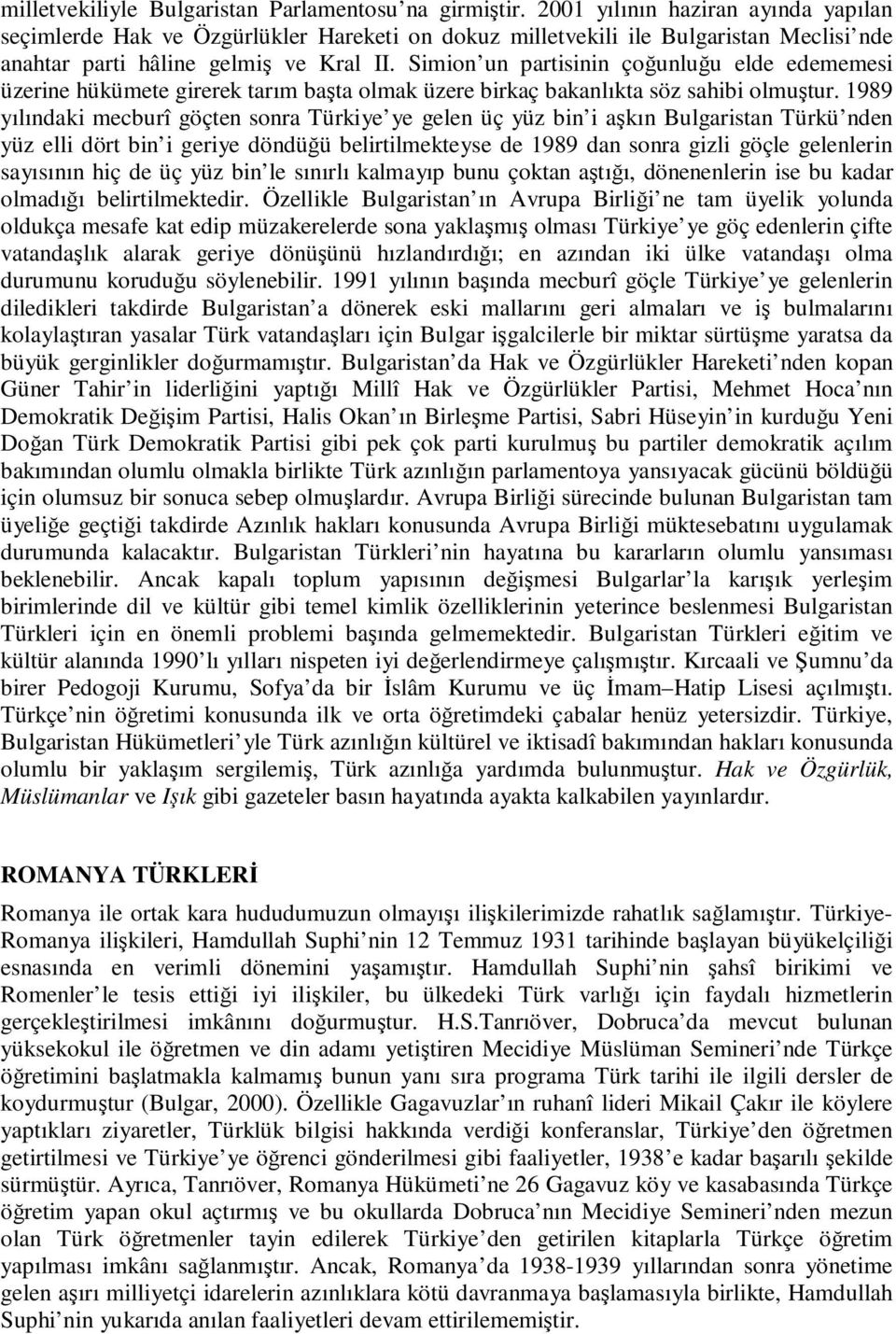 Simion un partisinin çoğunluğu elde edememesi üzerine hükümete girerek tarım başta olmak üzere birkaç bakanlıkta söz sahibi olmuştur.