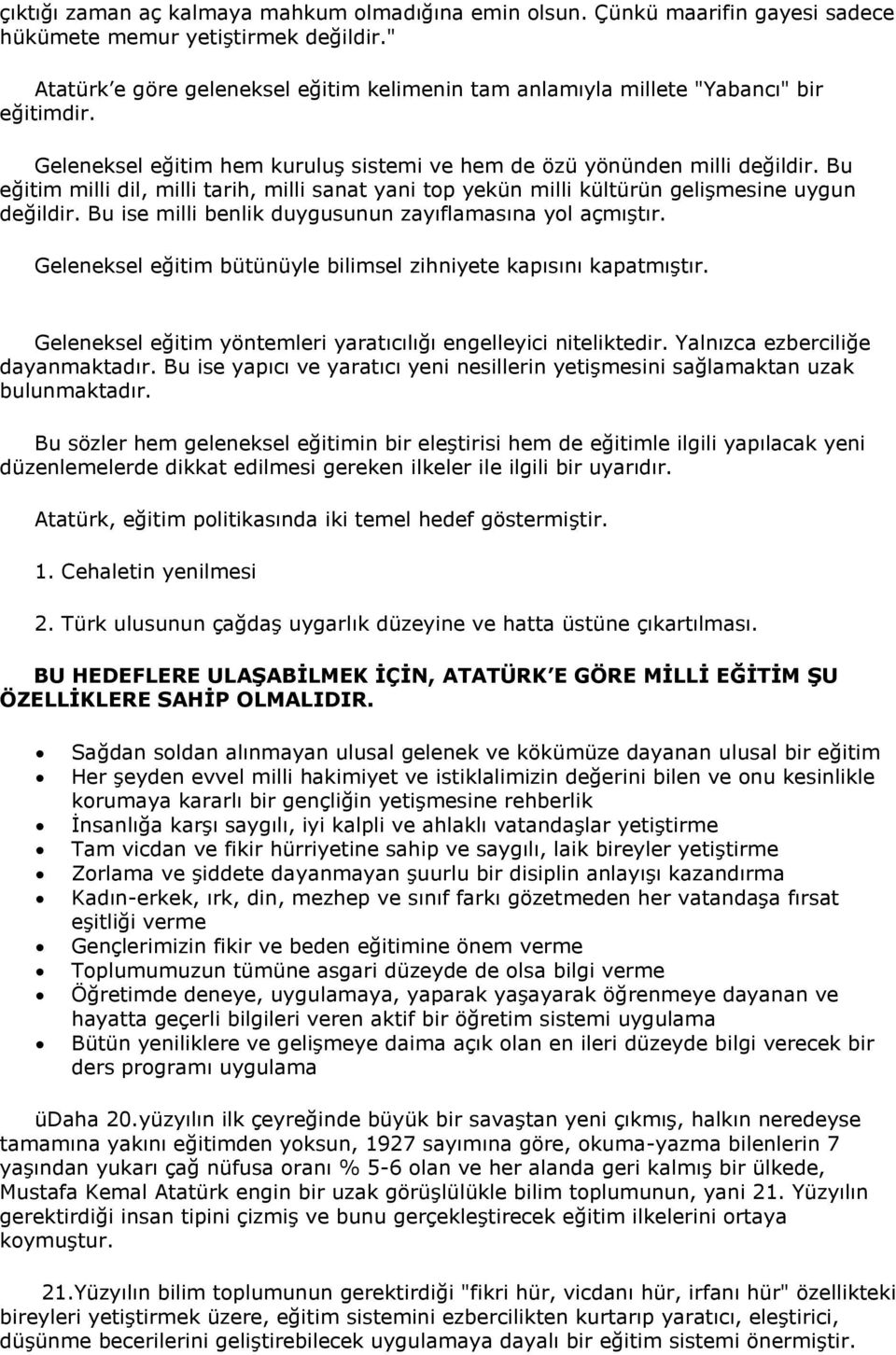 Bu eğitim milli dil, milli tarih, milli sanat yani top yekün milli kültürün gelişmesine uygun değildir. Bu ise milli benlik duygusunun zayıflamasına yol açmıştır.