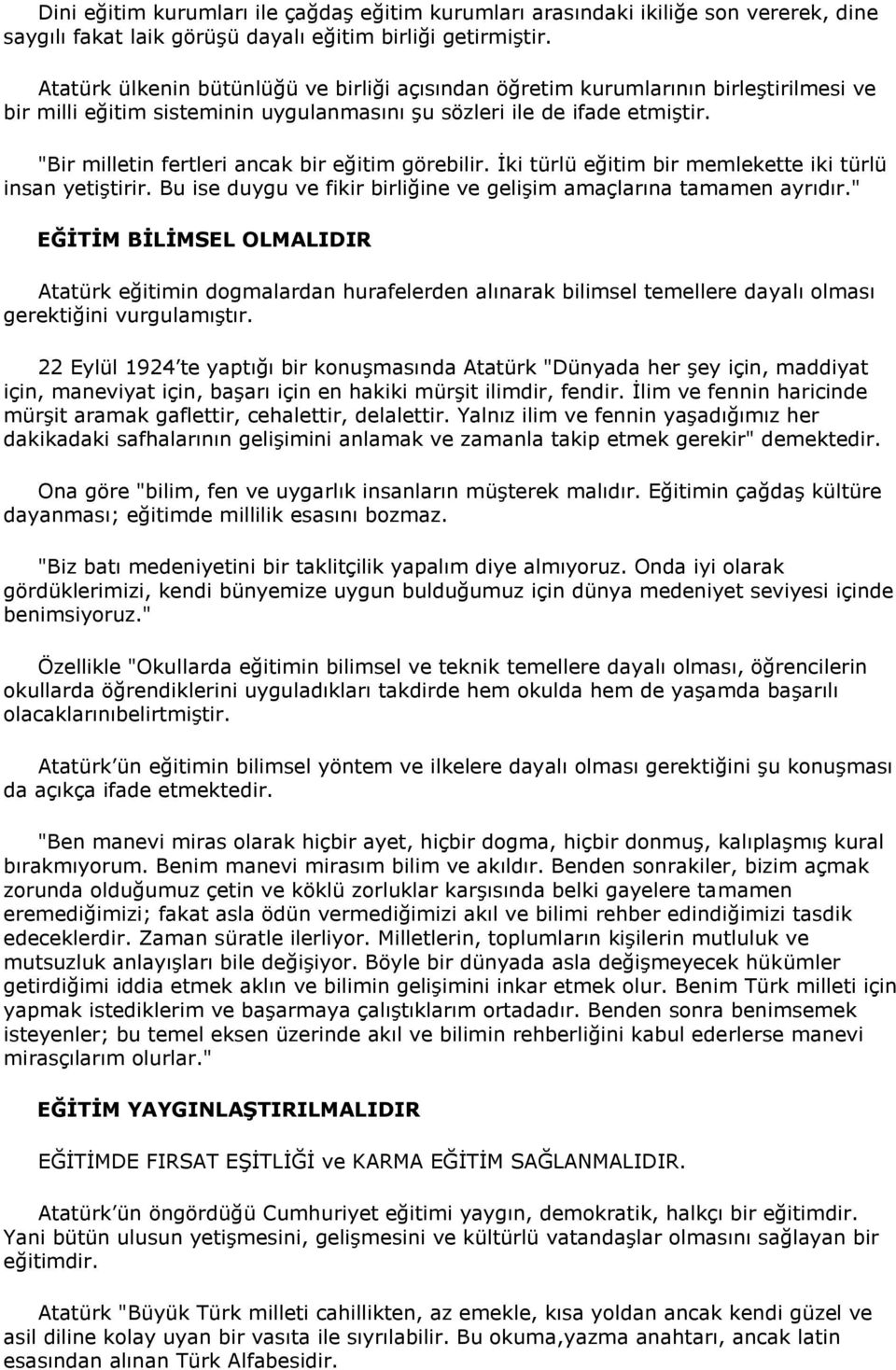 "Bir milletin fertleri ancak bir eğitim görebilir. İki türlü eğitim bir memlekette iki türlü insan yetiştirir. Bu ise duygu ve fikir birliğine ve gelişim amaçlarına tamamen ayrıdır.