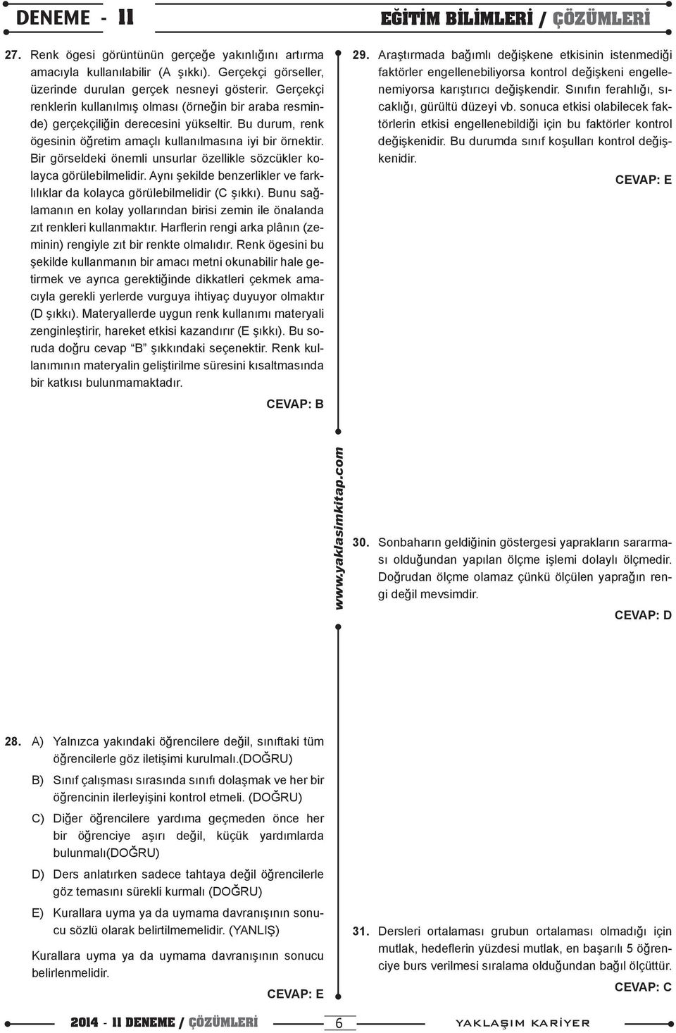 Bir görseldeki önemli unsurlar özellikle sözcükler kolayca görülebilmelidir. Aynı şekilde benzerlikler ve farklılıklar da kolayca görülebilmelidir (C şıkkı).