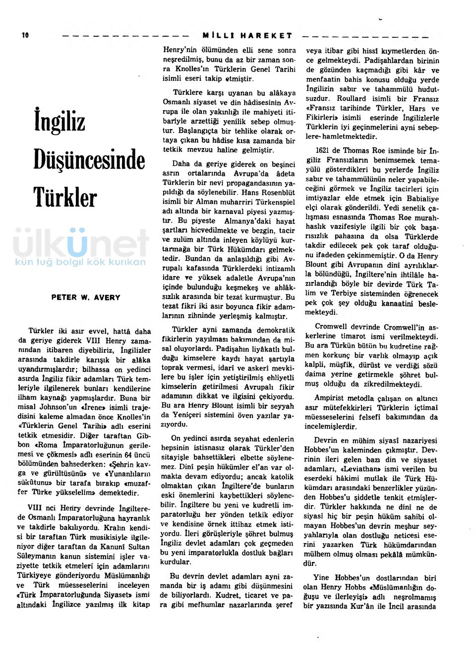 Başlangıçta bir tehlike olarak ortaya çıkan bu hâdise kısa zamanda bir veya itibar gibi hissî kıymetlerden önce gelmekteydi.