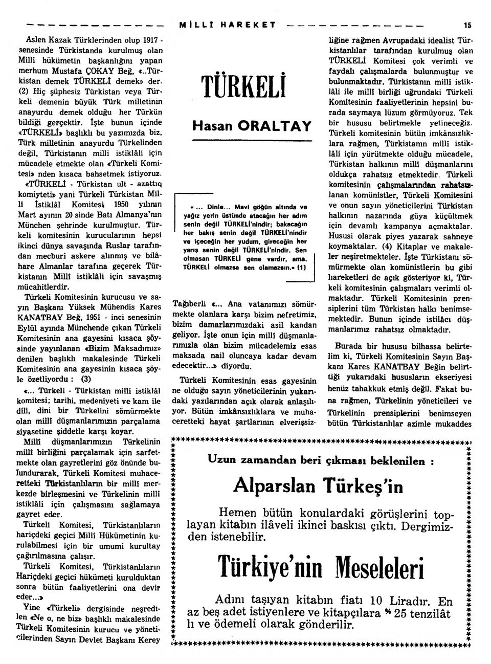 çalışmalarda bulunmuştur ve bulunmaktadır. Türkistanm millî istiklâli ile millî birliği uğrundaki Türkeli Komitesinin faaliyetlerinin hepsini burada saymaya lüzum görmüyoruz. Tek bildiği gerçektir.