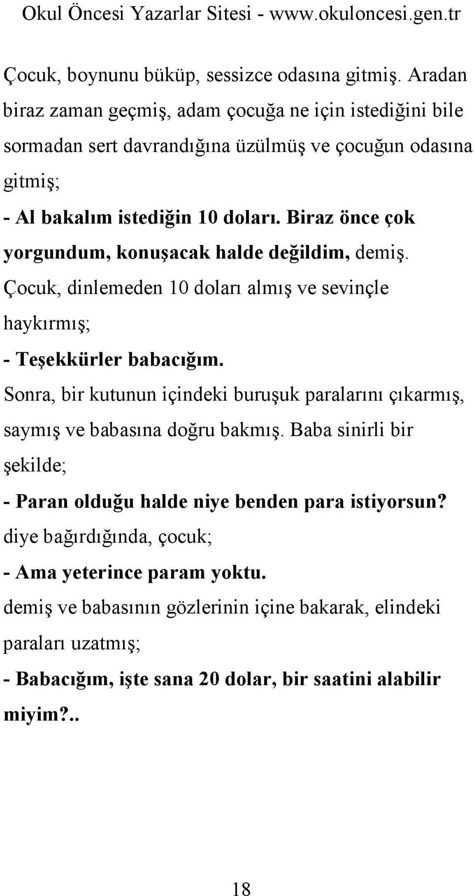 Biraz önce çok yorgundum, konuşacak halde değildim, demiş. Çocuk, dinlemeden 10 doları almış ve sevinçle haykırmış; - Teşekkürler babacığım.