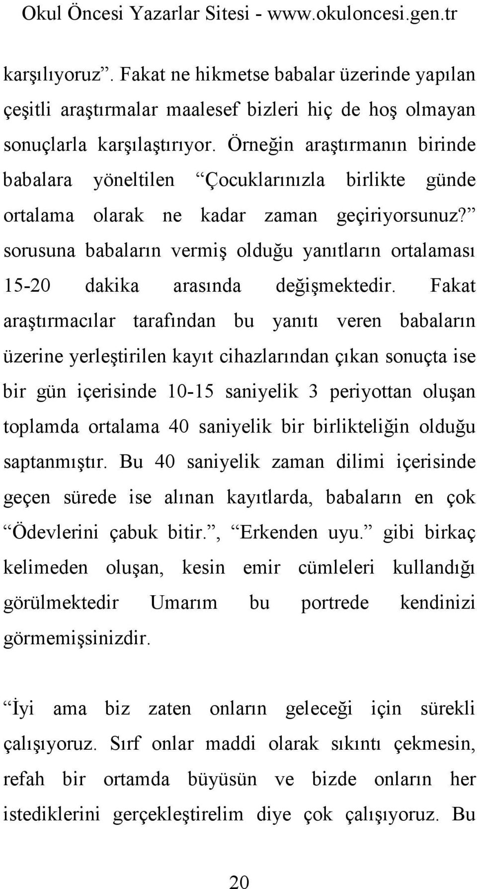 sorusuna babaların vermiş olduğu yanıtların ortalaması 15-20 dakika arasında değişmektedir.