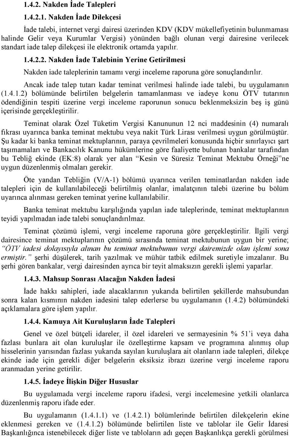 2. Nakden İade Talebinin Yerine Getirilmesi Nakden iade taleplerinin tamamı vergi inceleme raporuna göre sonuçlandırılır.