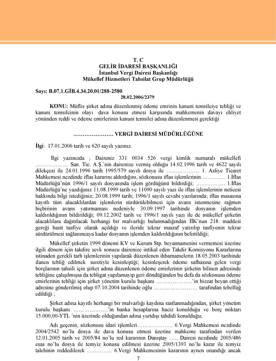 emirlerinin kanuni temsilci adına düzenlenmesi gerektiği. VERGİ DAİRESİ MÜDÜRLÜĞÜNE İlgi: 17.01.2006 tarih ve 620 sayılı yazınız.