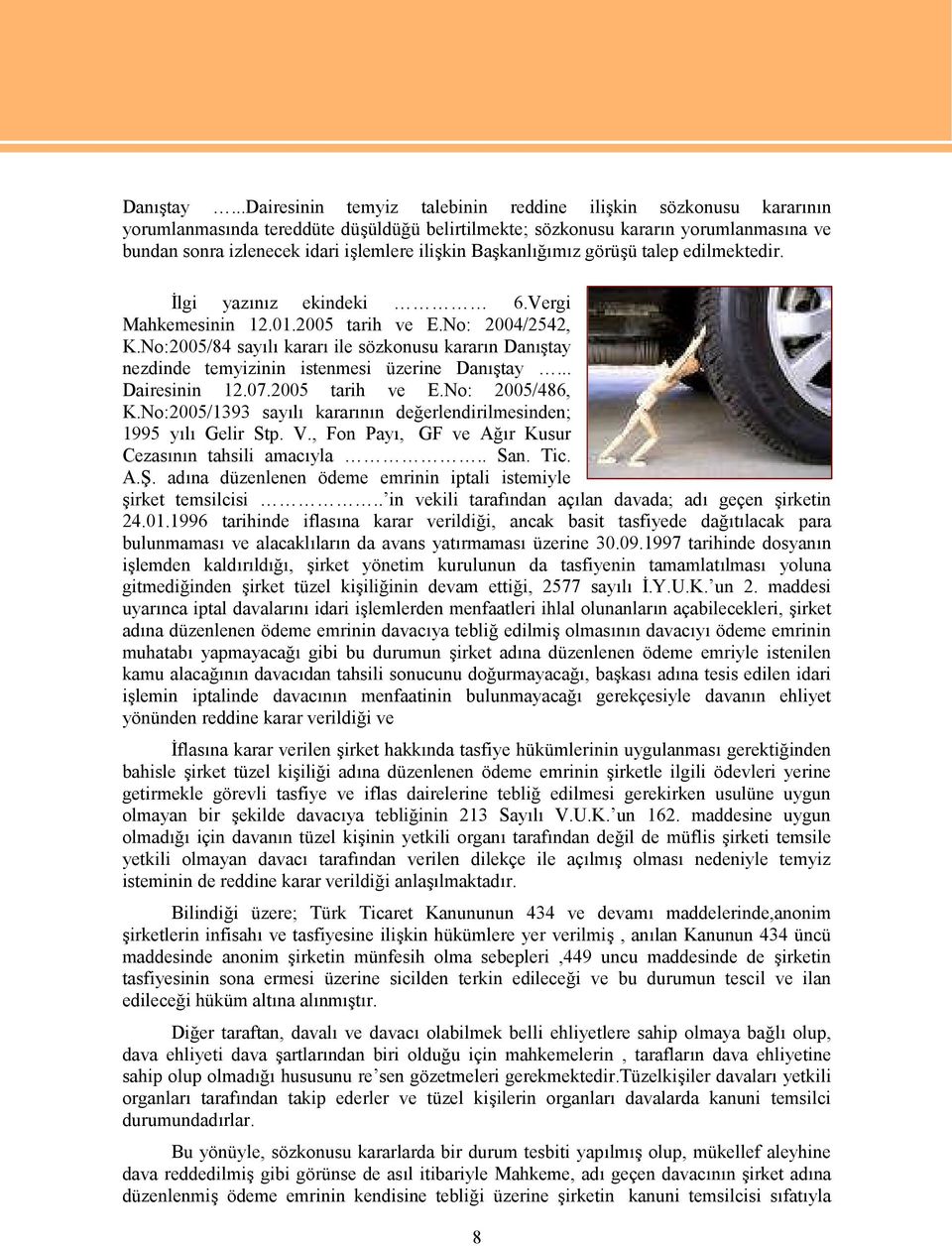 Başkanlığımız görüşü talep edilmektedir. İlgi yazınız ekindeki 6.Vergi Mahkemesinin 12.01.2005 tarih ve E.No: 2004/2542, K.