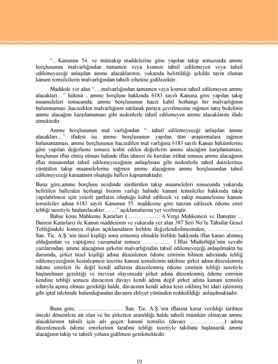 belirtildiği şekilde tayin olunan kanuni temsilcilerin malvarlığından tahsili cihetine gidilecektir. Maddede yer alan.