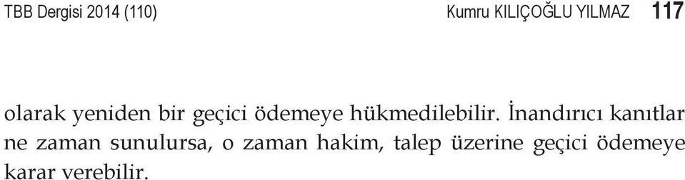 Kişinin maddi durumunun bu ödeme yapılmaz ise, yaşam standardının değişmesi, başkalarının yardımına muhtaç hale gelmesi,faizle kredi almak zorunda kalması gibi ekonomik güçlüklere yol açacak