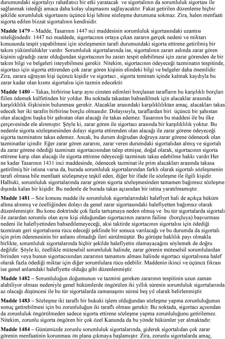 Madde 1479 Madde, Tasarının 1447 nci maddesinin sorumluluk sigortasındaki uzantısı niteliğindedir.