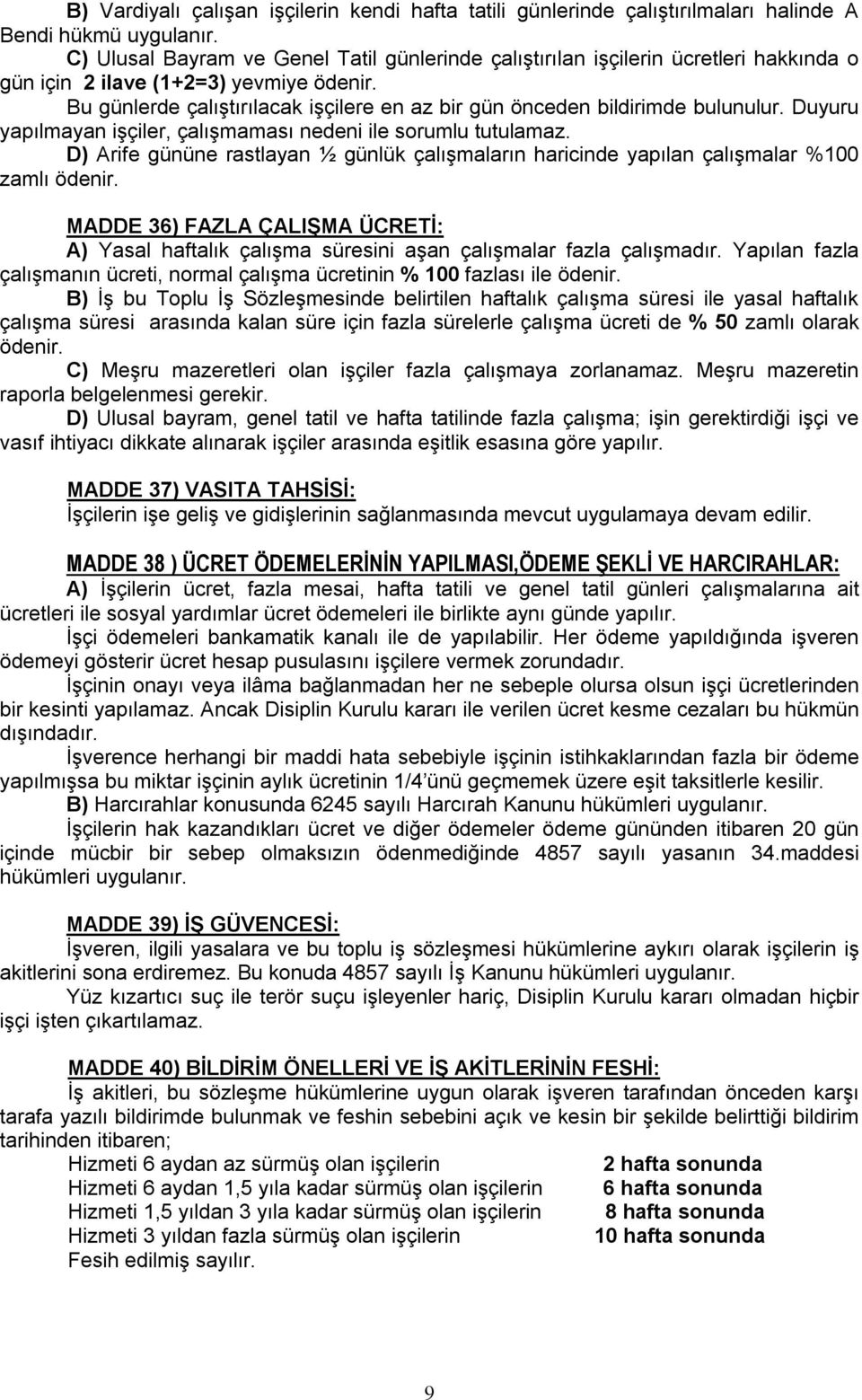 Bu günlerde çalıştırılacak işçilere en az bir gün önceden bildirimde bulunulur. Duyuru yapılmayan işçiler, çalışmaması nedeni ile sorumlu tutulamaz.