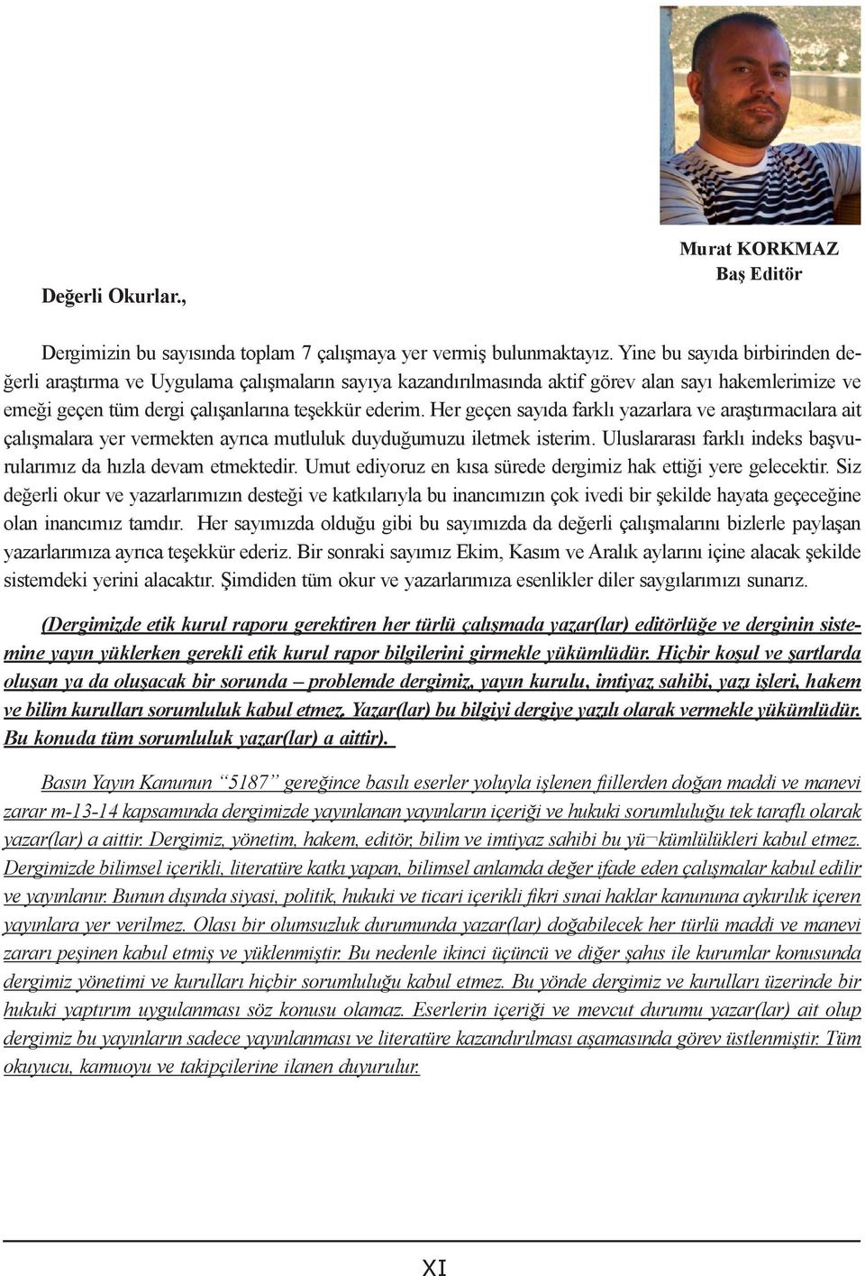 Her geçen sayıda farklı yazarlara ve araştırmacılara ait çalışmalara yer vermekten ayrıca mutluluk duyduğumuzu iletmek isterim. Uluslararası farklı indeks başvurularımız da hızla devam etmektedir.