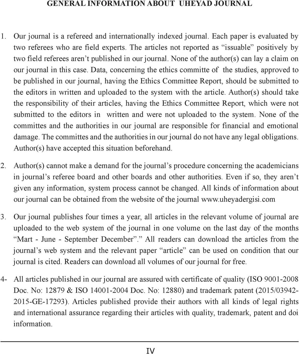 Data, concerning the ethics committe of the studies, approved to be published in our journal, having the Ethics Committee Report, should be submitted to the editors in written and uploaded to the