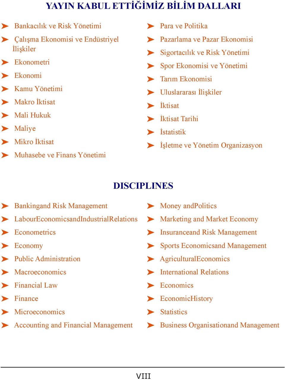 Uluslararası İlişkiler ³ ³ İktisat ³ ³ İktisat Tarihi ³ ³ İstatistik ³ ³ İşletme ve Yönetim Organizasyon DISCIPLINES ³ ³ Bankingand Risk Management ³ ³ LabourEconomicsandIndustrialRelations ³ ³