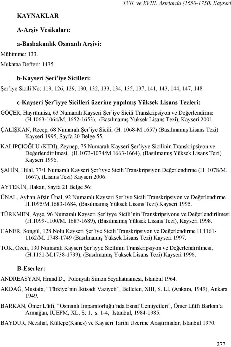 Hayrünnisa, 63 Numaralı Kayseri Şer iye Sicili Transkripsiyon ve Değerlendirme (H.1063-1064/M. 1652-1653), (Basılmamış Yüksek Lisans Tezi), Kayseri 2001.