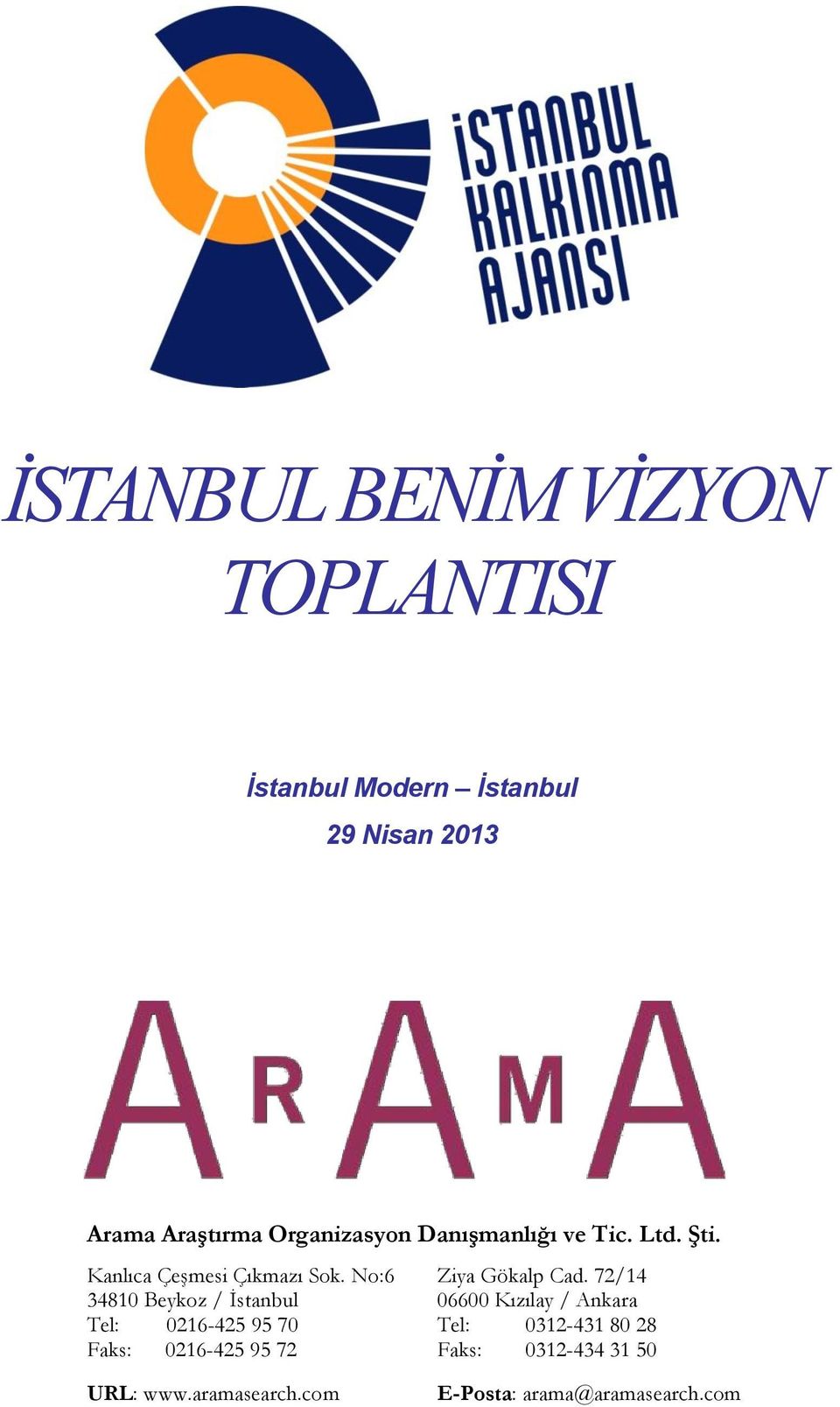 No:6 34810 Beykoz / İstanbul Tel: 0216-425 95 70 Faks: 0216-425 95 72 URL: www.aramasearch.