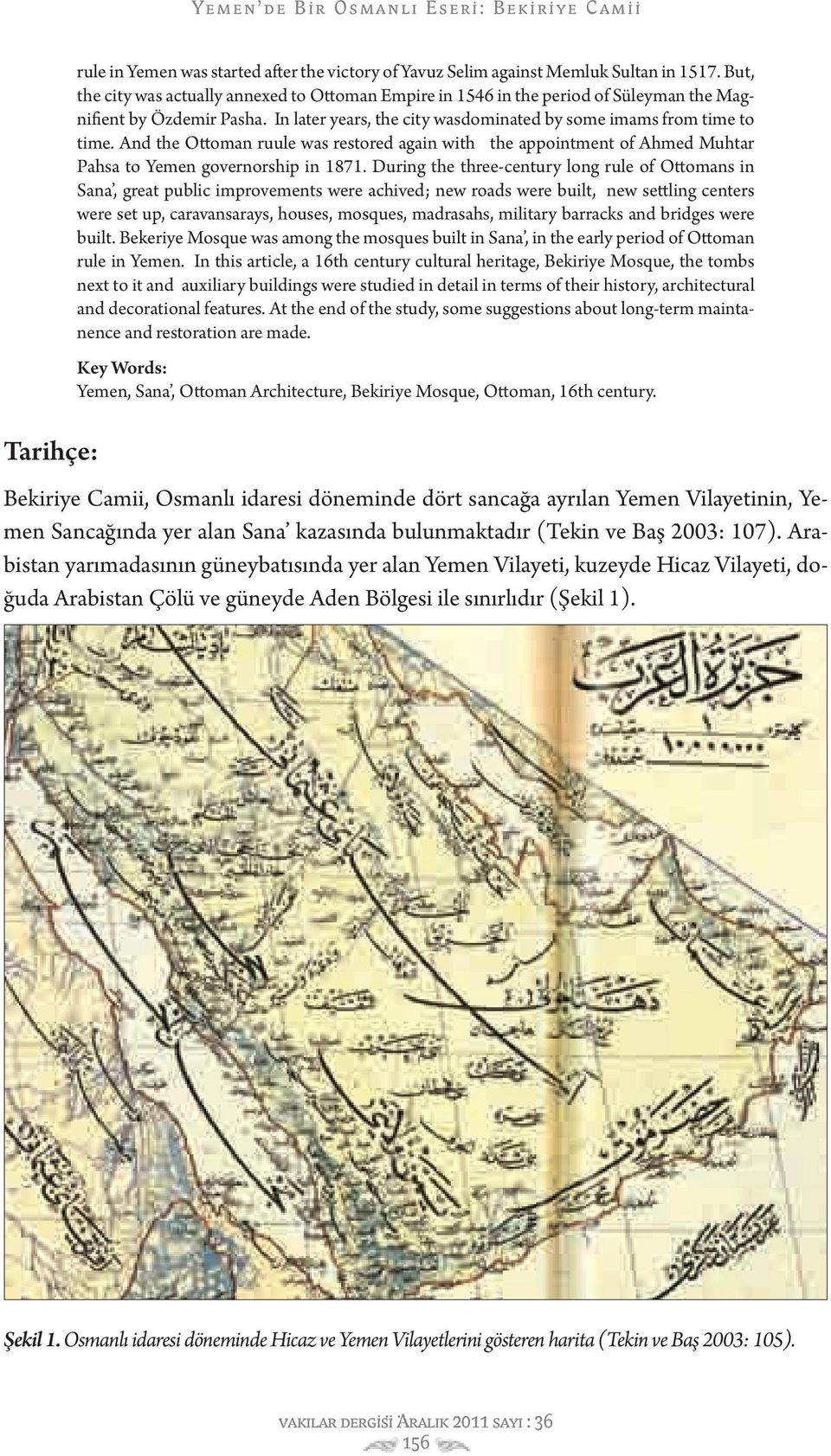 And the Ottoman ruule was restored again with the appointment of Ahmed Muhtar Pahsa to Yemen governorship in 1871.