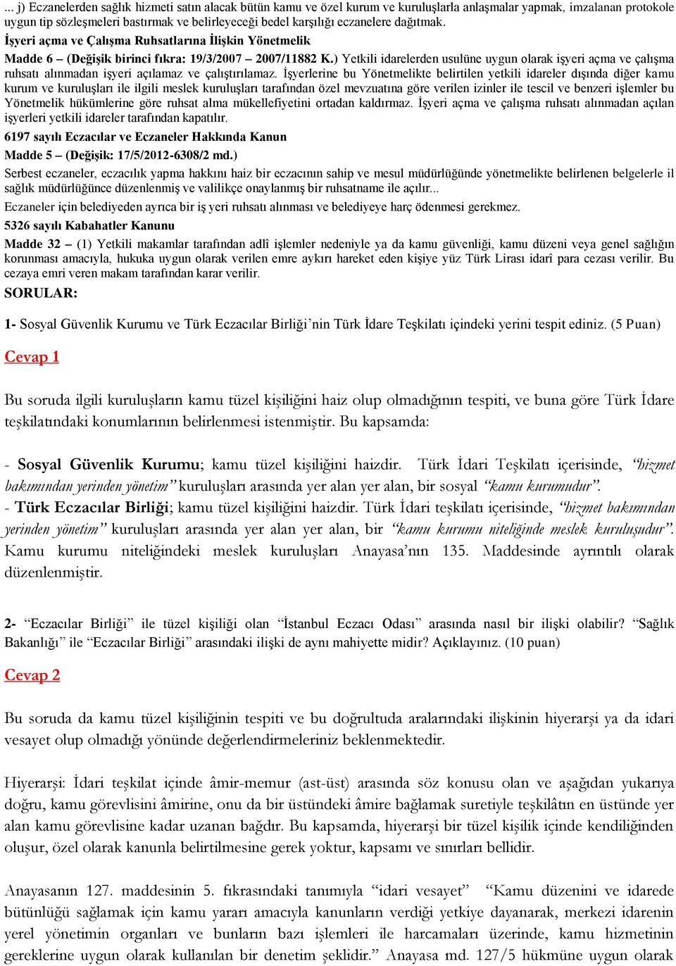 ) Yetkili idarelerden usulüne uygun olarak işyeri açma ve çalışma ruhsatı alınmadan işyeri açılamaz ve çalıştırılamaz.