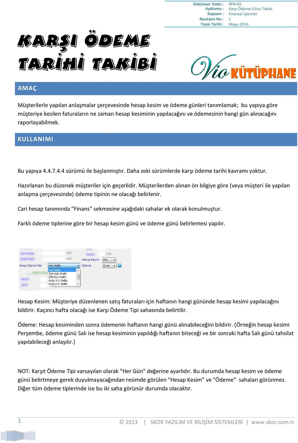 KULLANIMI Bu yapıya 4.4.7.4.4 sürümü ile başlanmıştır. Daha eski sürümlerde karşı ödeme tarihi kavramı yoktur. Hazırlanan bu düzenek müşteriler için geçerlidir.