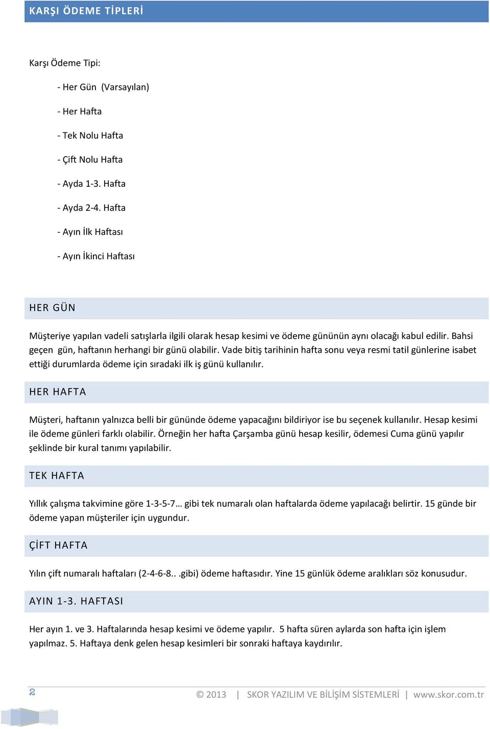 Bahsi geçen gün, haftanın herhangi bir günü olabilir. Vade bitiş tarihinin hafta sonu veya resmi tatil günlerine isabet ettiği durumlarda ödeme için sıradaki ilk iş günü kullanılır.