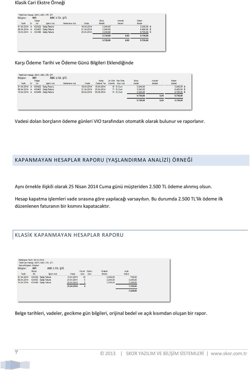 500 TL ödeme alınmış olsun. Hesap kapatma işlemleri vade sırasına göre yapılacağı varsayılsın. Bu durumda 2.