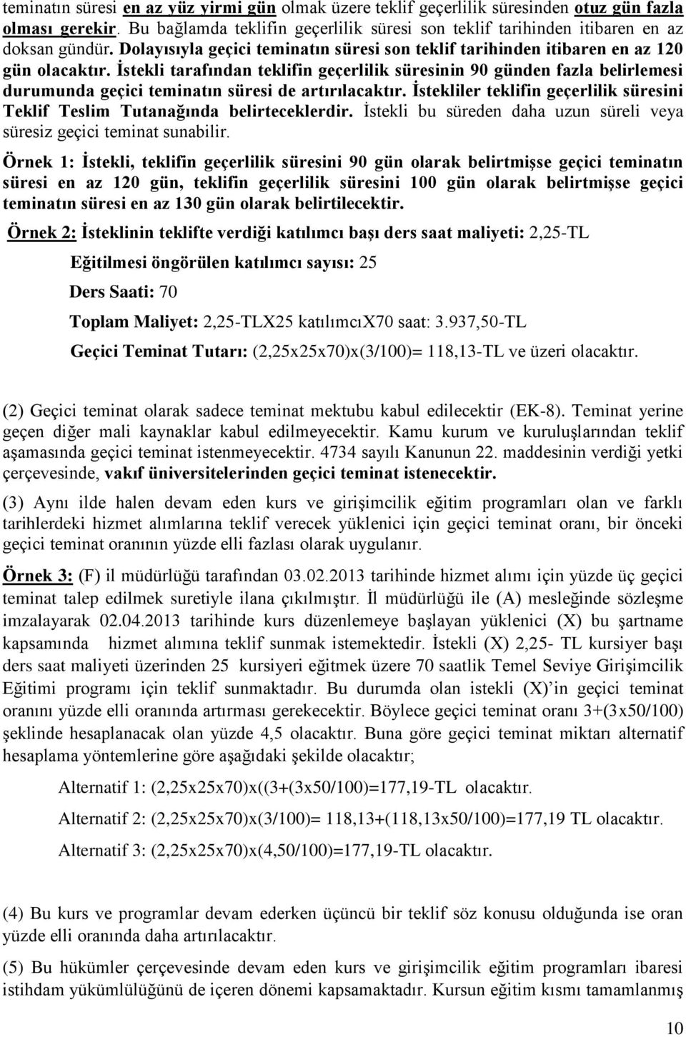 İstekli tarafından teklifin geçerlilik süresinin 90 günden fazla belirlemesi durumunda geçici teminatın süresi de artırılacaktır.