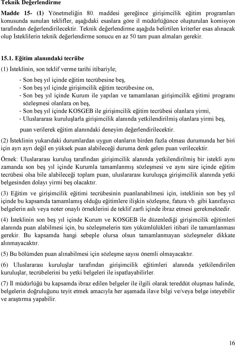 Teknik değerlendirme aşağıda belirtilen kriterler esas alınacak olup İsteklilerin teknik değerlendirme sonucu en az 50 tam puan almaları gerekir. 15